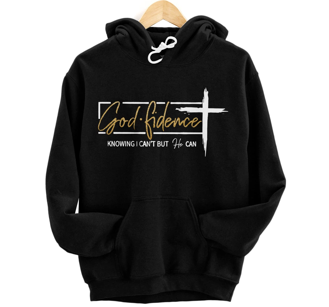 God Fidence Knowing That I Can't, but HE Can Quote Christian Pullover Hoodie