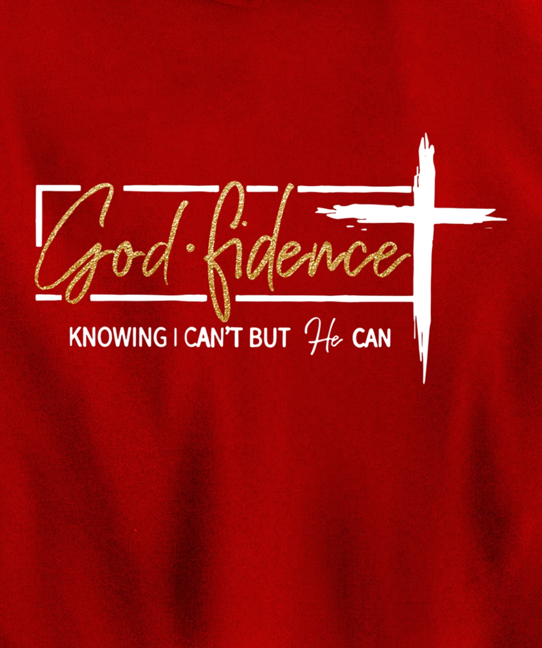God Fidence Knowing That I Can't, but HE Can Quote Christian Pullover Hoodie