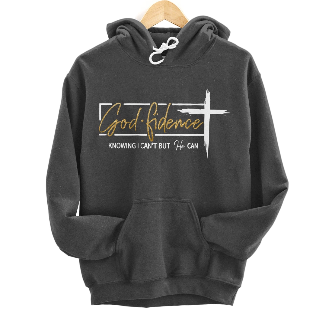 God Fidence Knowing That I Can't, but HE Can Quote Christian Pullover Hoodie