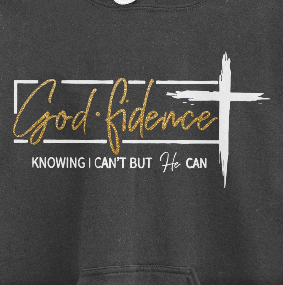 God Fidence Knowing That I Can't, but HE Can Quote Christian Pullover Hoodie