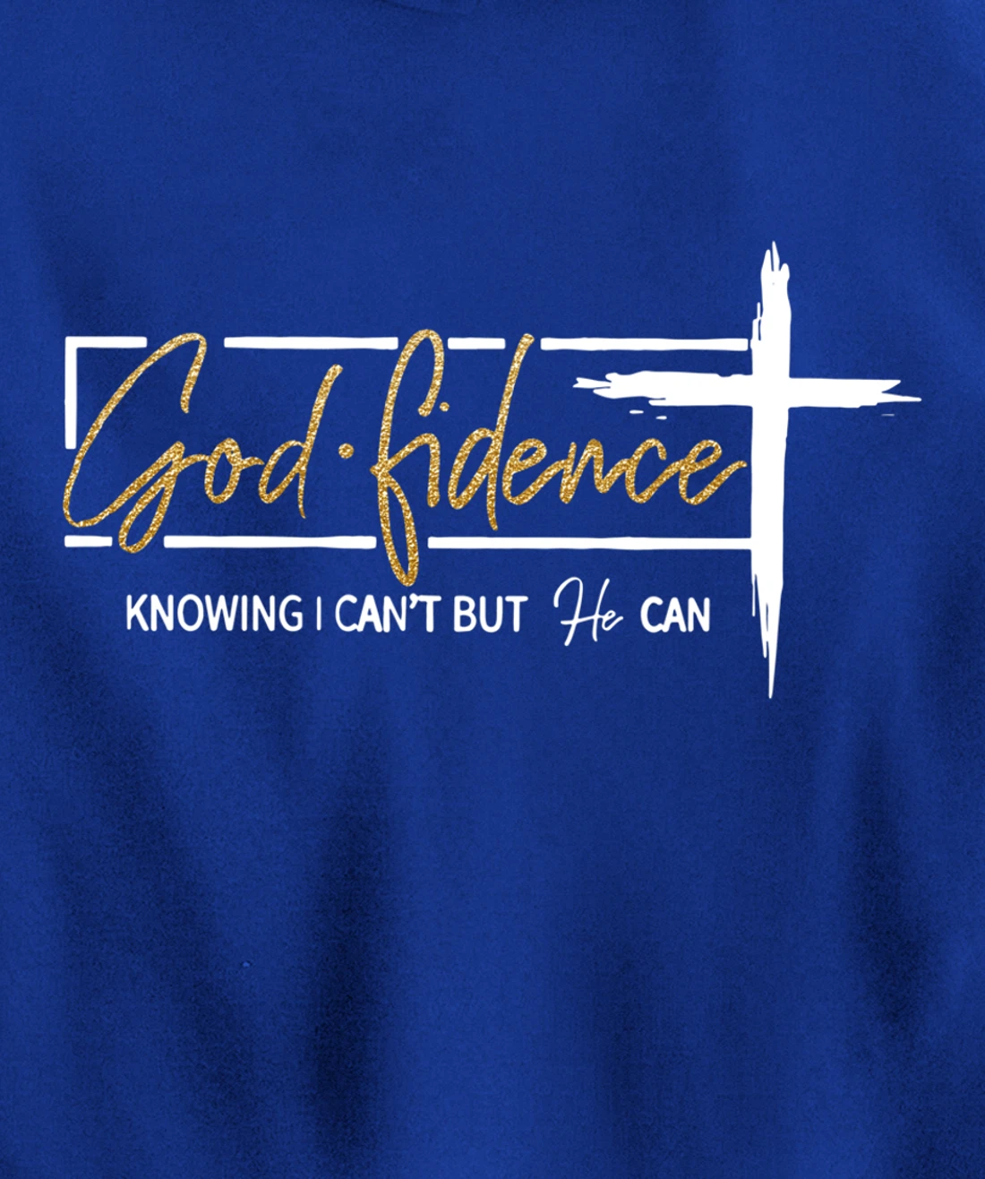 God Fidence Knowing That I Can't, but HE Can Quote Christian Pullover Hoodie