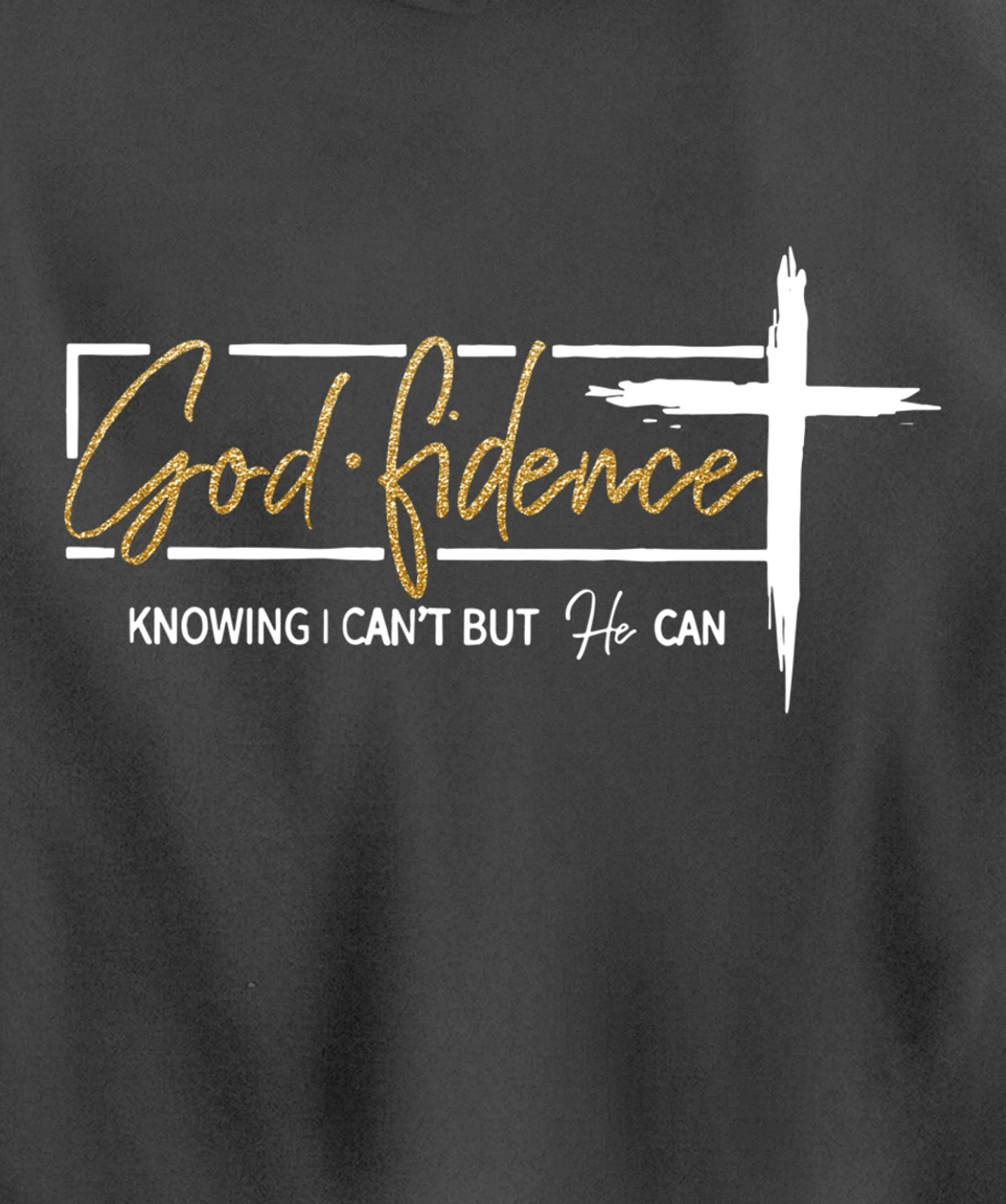 God Fidence Knowing That I Can't, but HE Can Quote Christian Pullover Hoodie