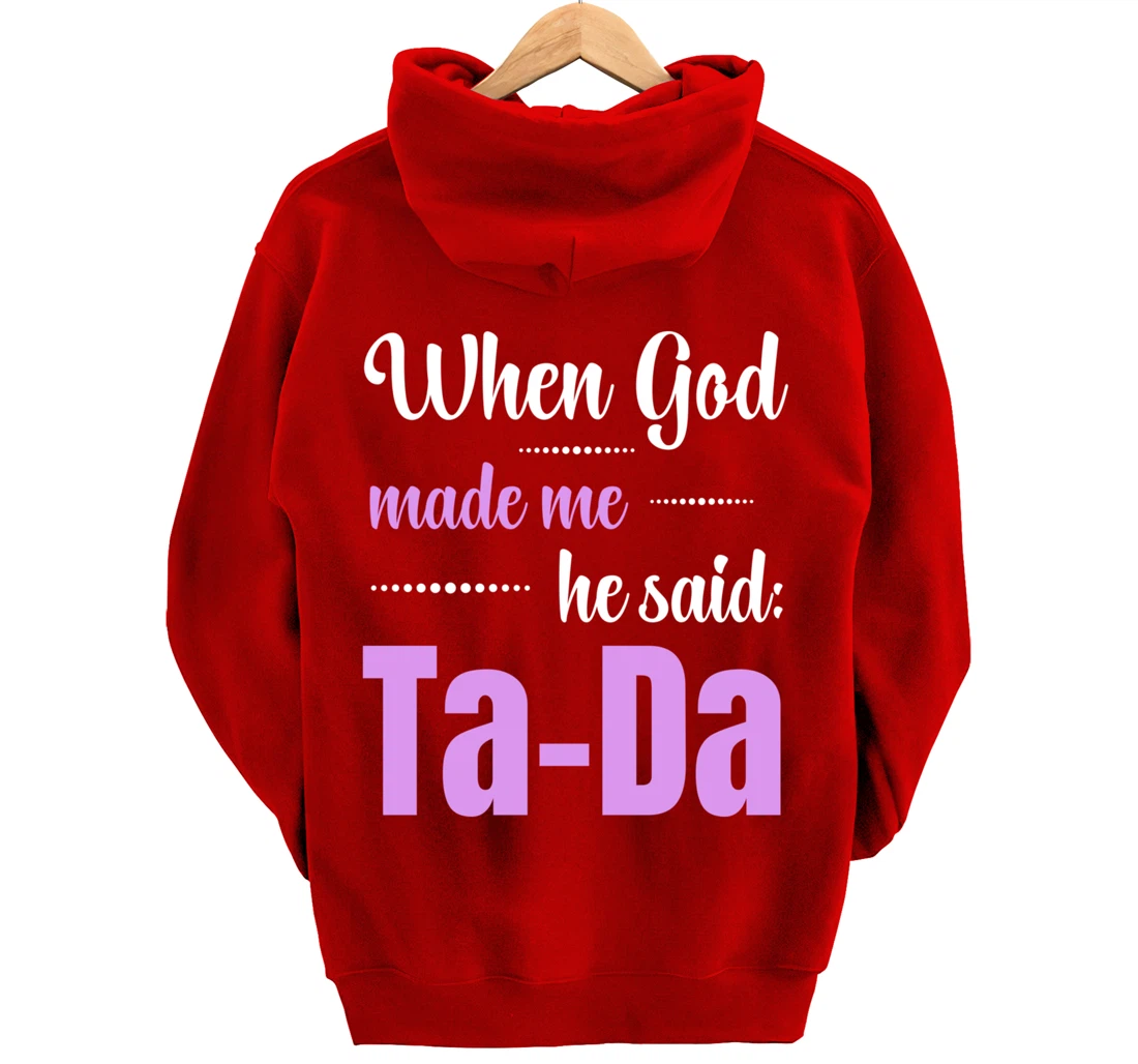 When God Made Me He Said TaDa Funny Pullover Hoodie