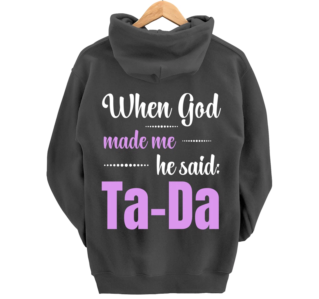 When God Made Me He Said TaDa Funny Pullover Hoodie