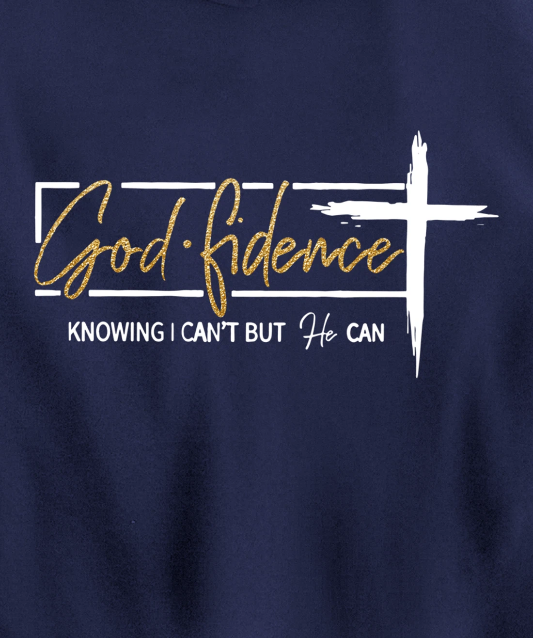 God Fidence Knowing That I Can't, but HE Can Quote Christian Pullover Hoodie