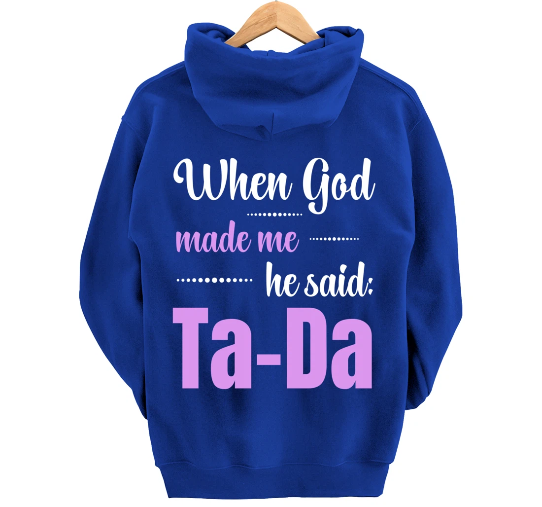 When God Made Me He Said TaDa Funny Pullover Hoodie