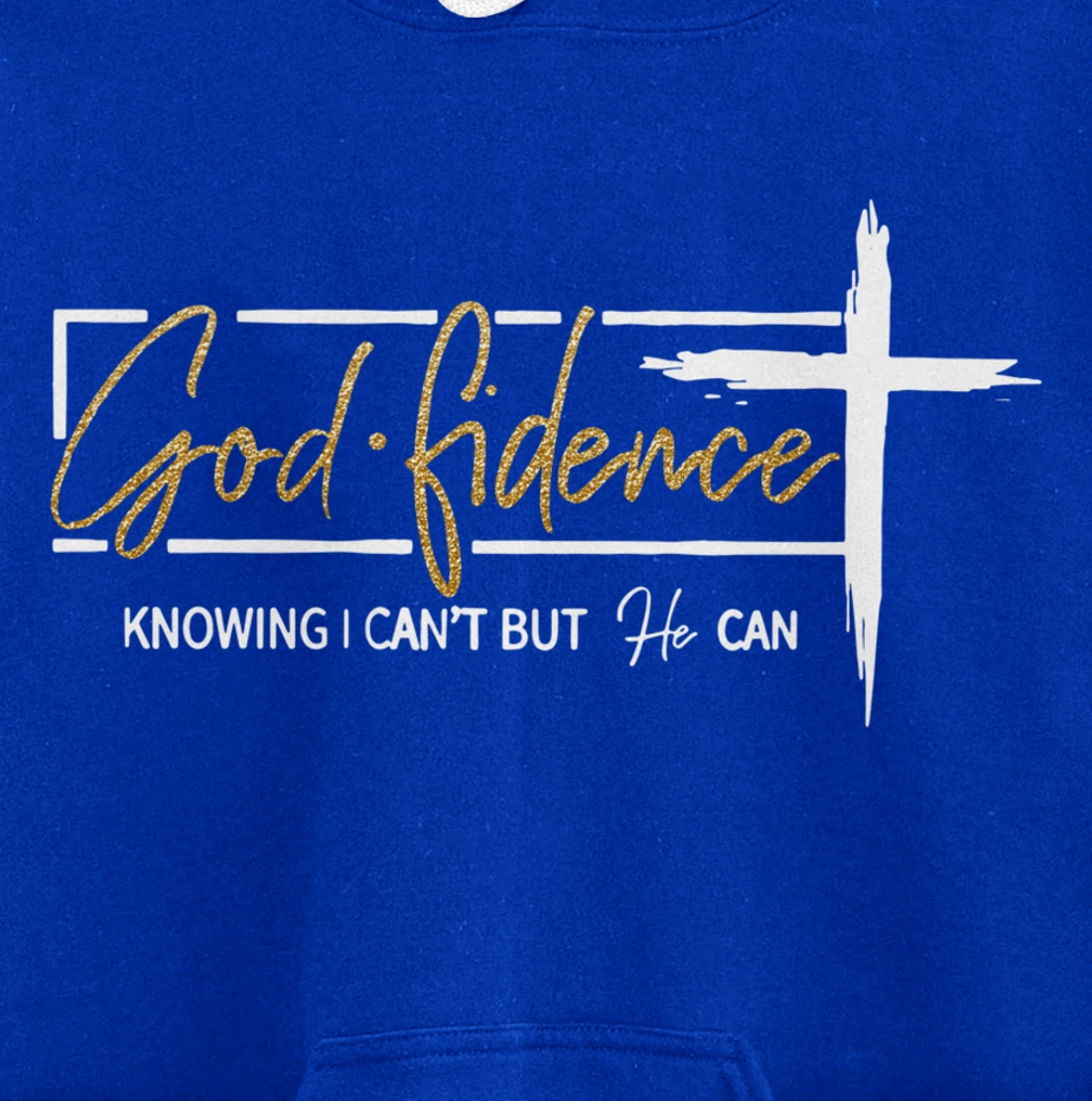 God Fidence Knowing That I Can't, but HE Can Quote Christian Pullover Hoodie