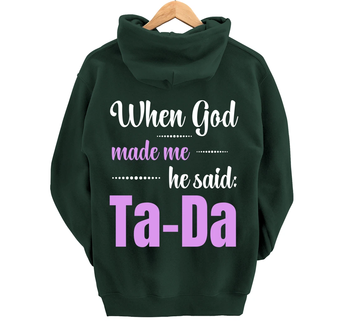 When God Made Me He Said TaDa Funny Pullover Hoodie