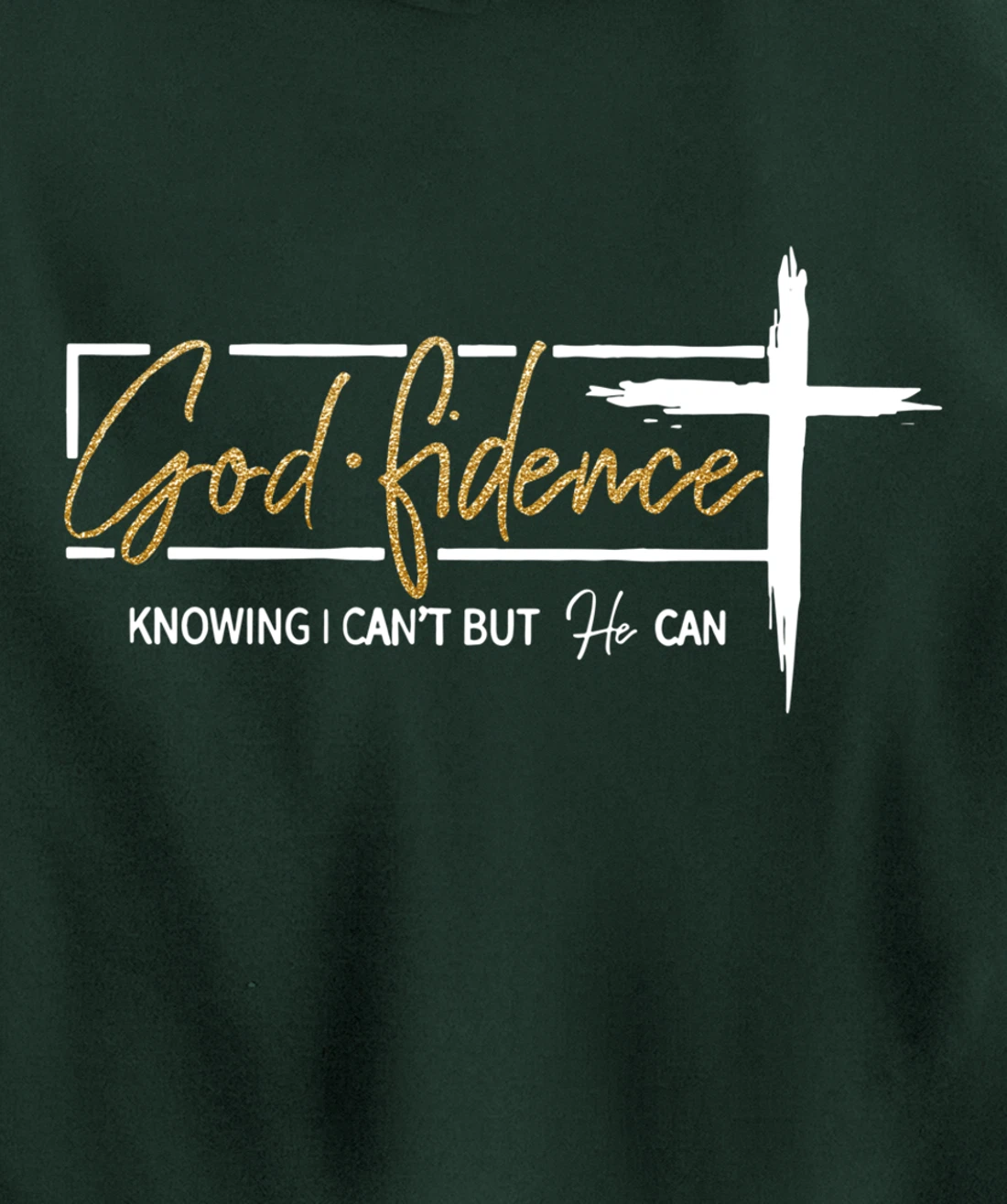 God Fidence Knowing That I Can't, but HE Can Quote Christian Pullover Hoodie