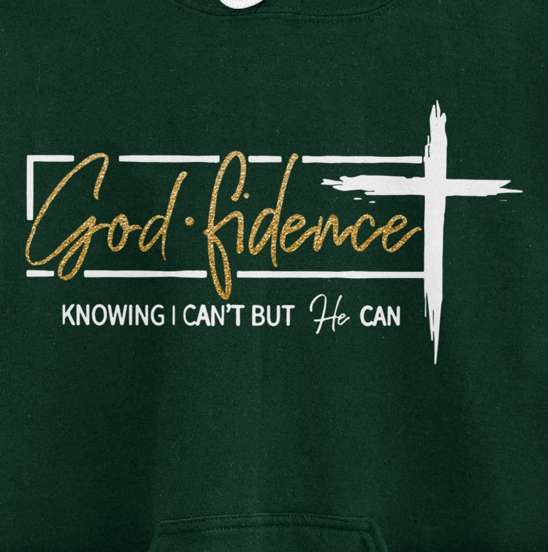 God Fidence Knowing That I Can't, but HE Can Quote Christian Pullover Hoodie
