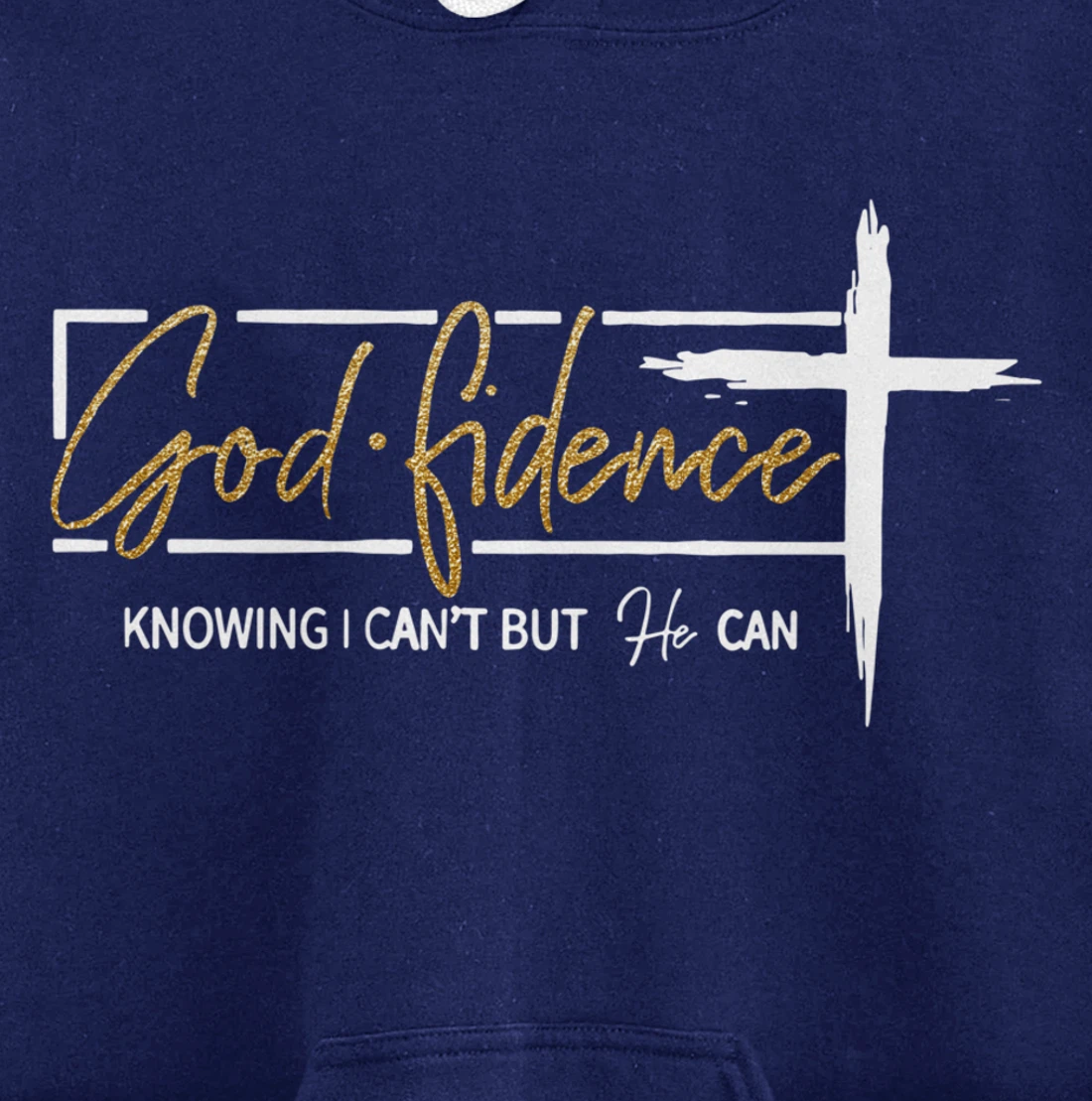 God Fidence Knowing That I Can't, but HE Can Quote Christian Pullover Hoodie