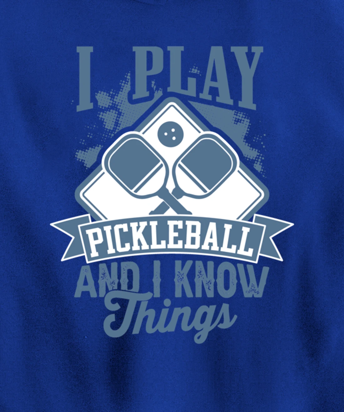 I Play Pickleball & I Know Things Funny Paddleball Dinking Pullover Hoodie