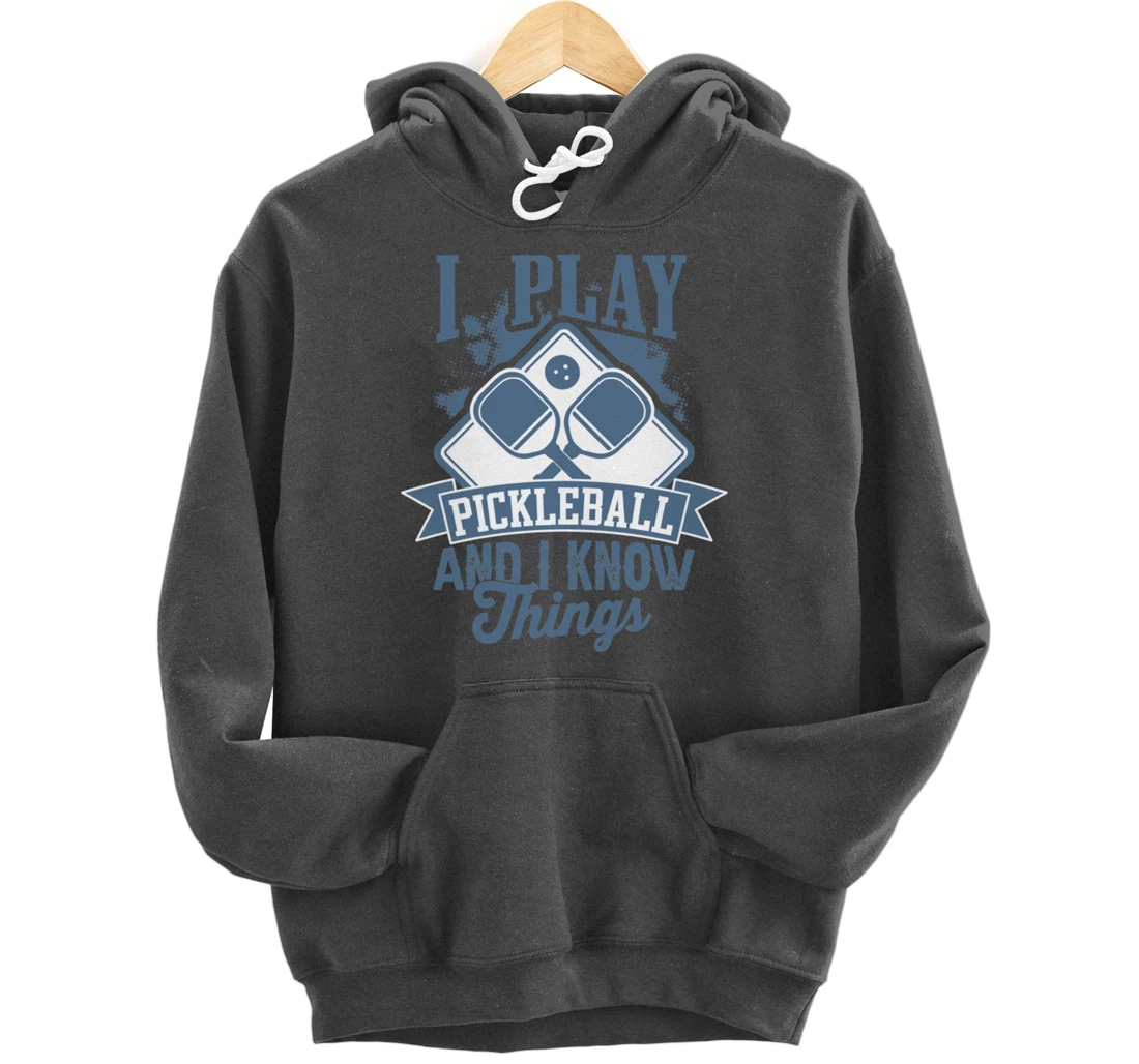 I Play Pickleball & I Know Things Funny Paddleball Dinking Pullover Hoodie