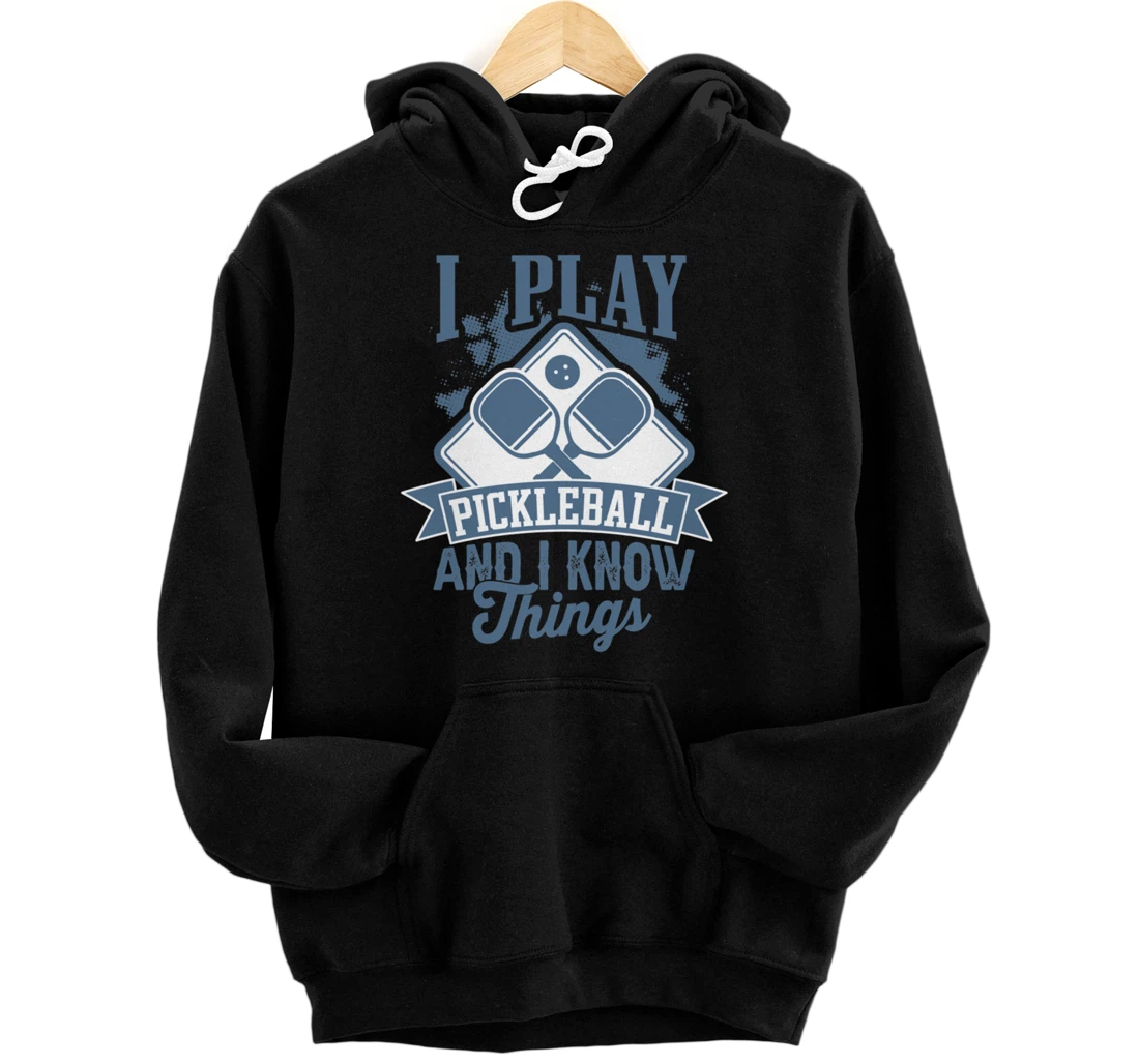 I Play Pickleball & I Know Things Funny Paddleball Dinking Pullover Hoodie