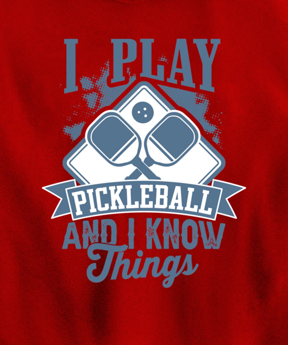 I Play Pickleball & I Know Things Funny Paddleball Dinking Pullover Hoodie