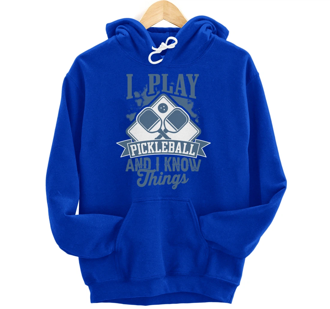 I Play Pickleball & I Know Things Funny Paddleball Dinking Pullover Hoodie