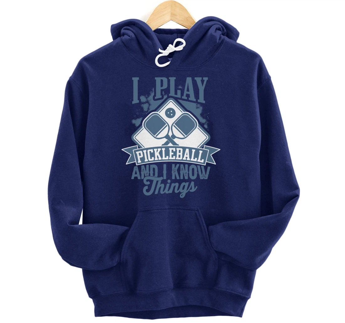 I Play Pickleball & I Know Things Funny Paddleball Dinking Pullover Hoodie