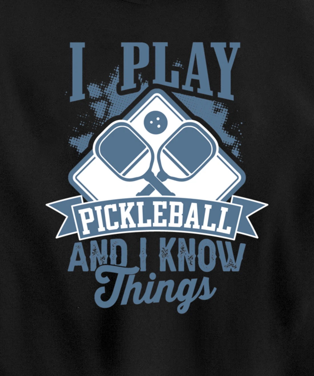 I Play Pickleball & I Know Things Funny Paddleball Dinking Pullover Hoodie