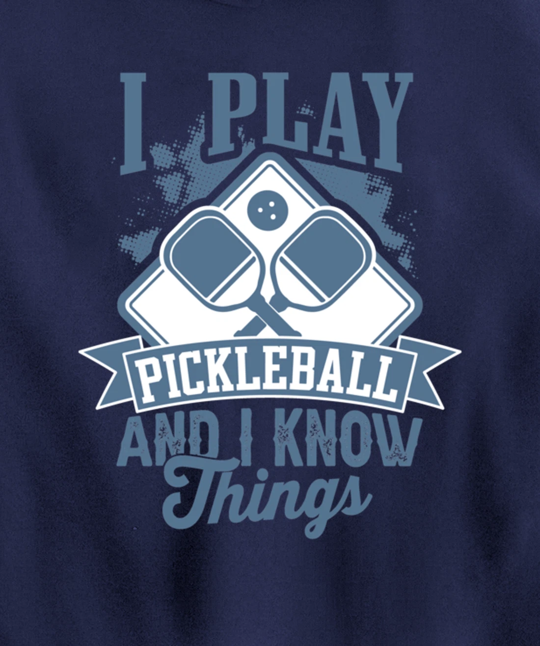 I Play Pickleball & I Know Things Funny Paddleball Dinking Pullover Hoodie