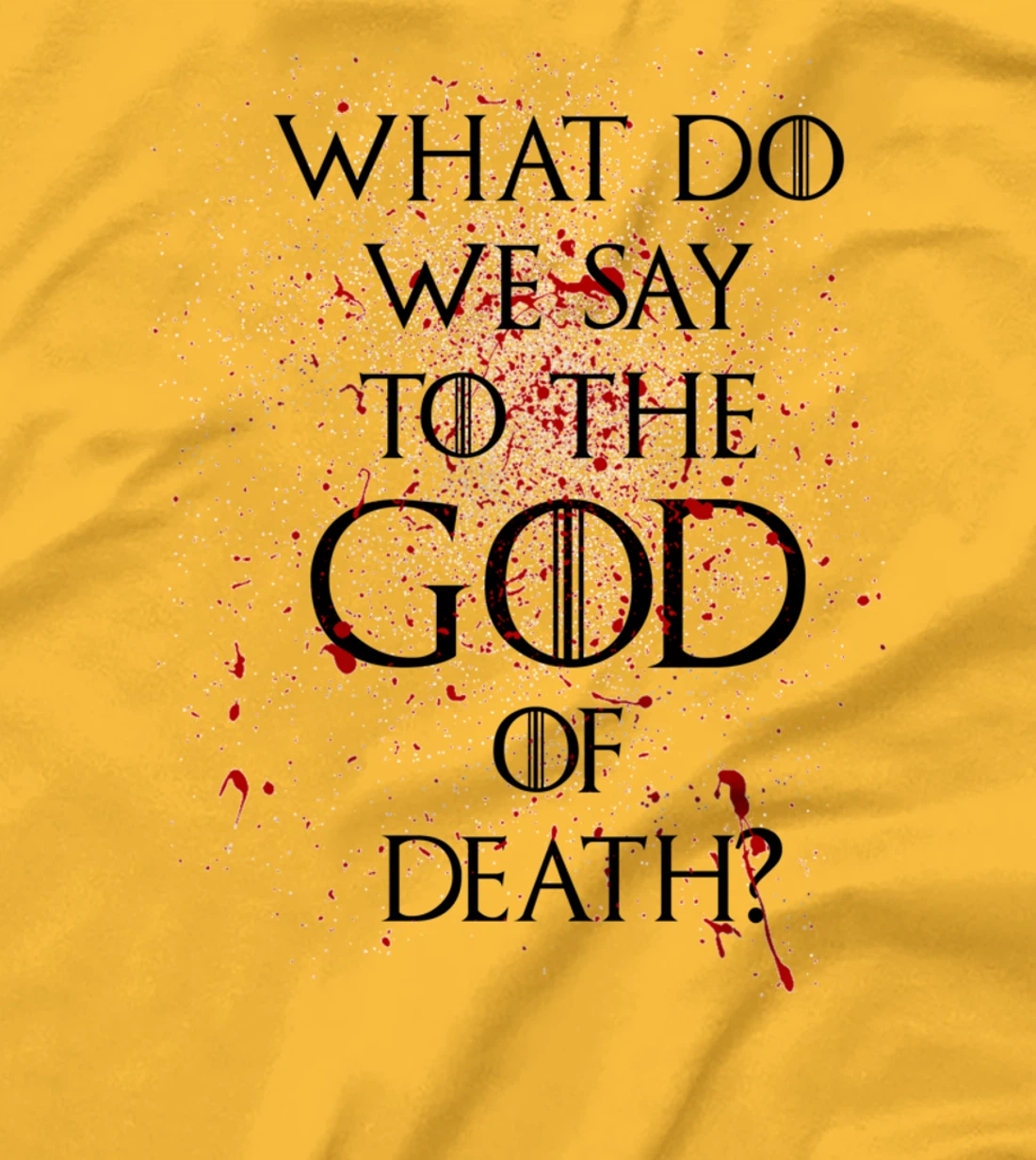 What do we say to the god of death T-Shirt Not Today Shirt T-Shirt