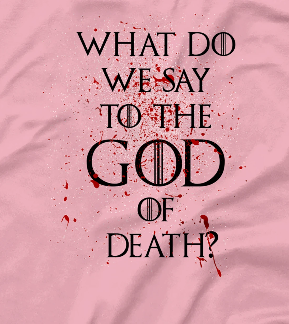 What do we say to the god of death T-Shirt Not Today Shirt T-Shirt