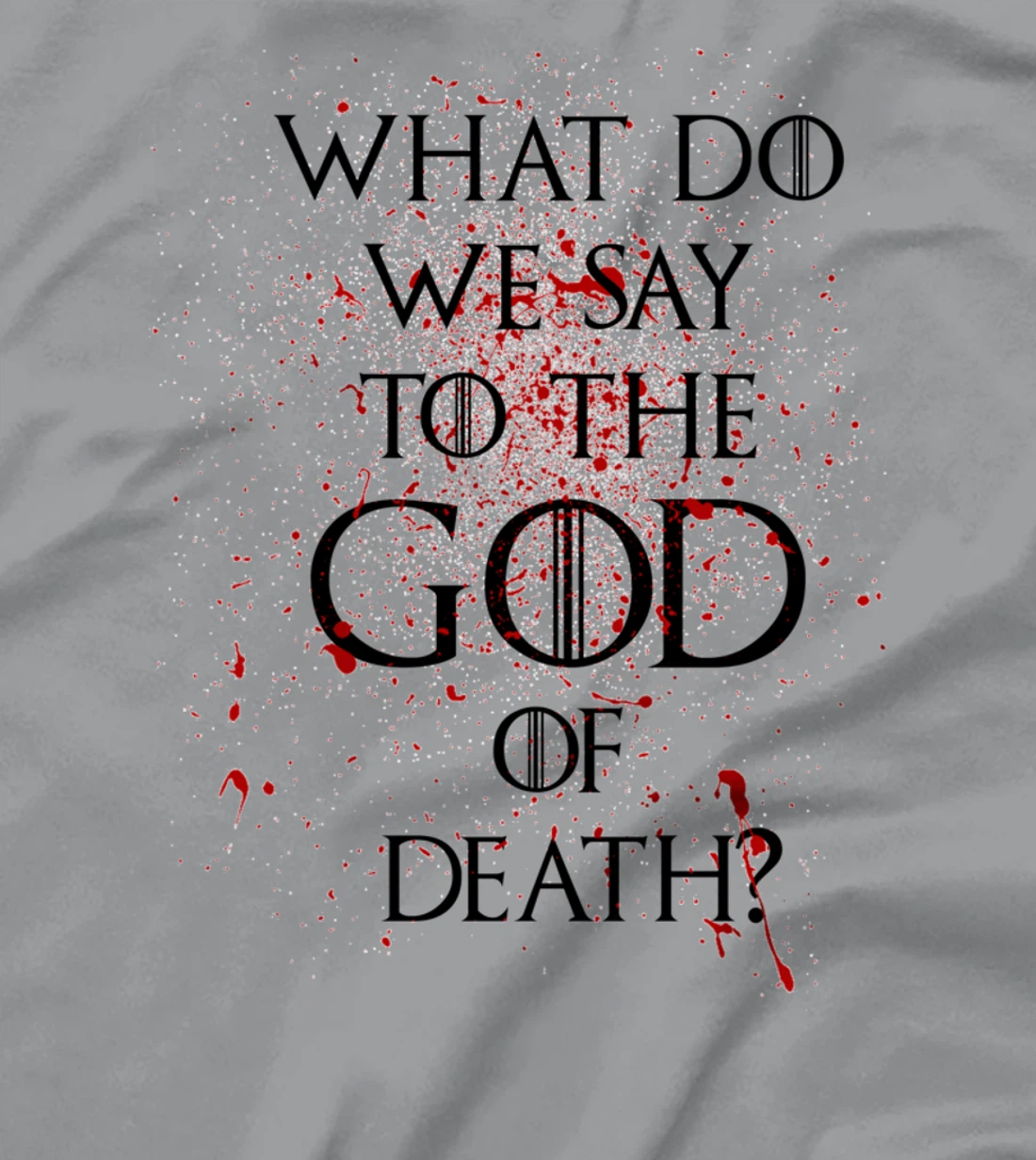 What do we say to the god of death T-Shirt Not Today Shirt T-Shirt