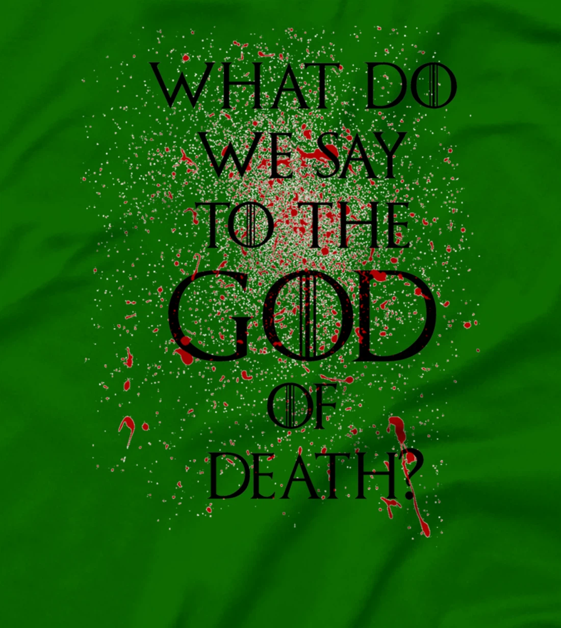 What do we say to the god of death T-Shirt Not Today Shirt T-Shirt
