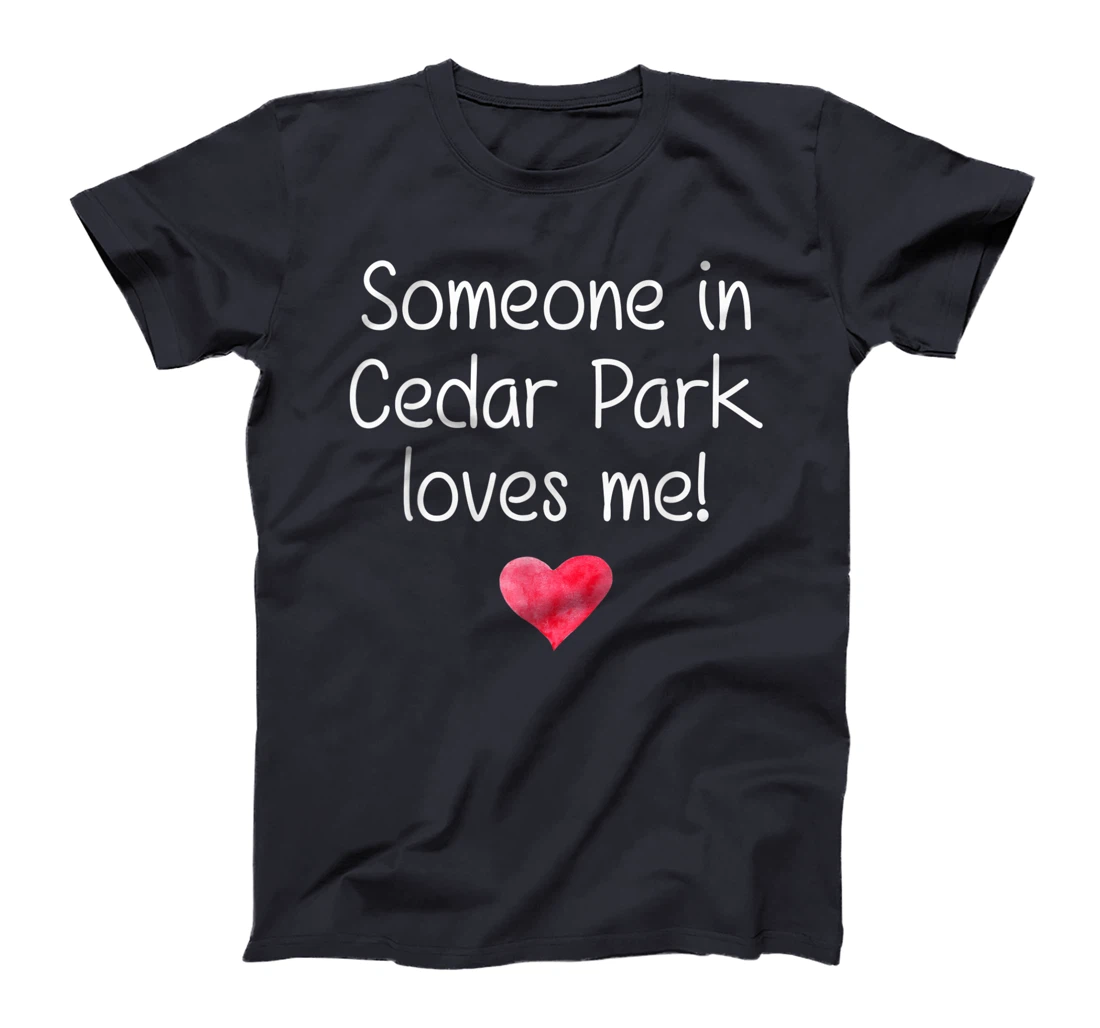 Someone In CEDAR PARK TX TEXAS Loves Me City Home Roots Gift T-Shirt