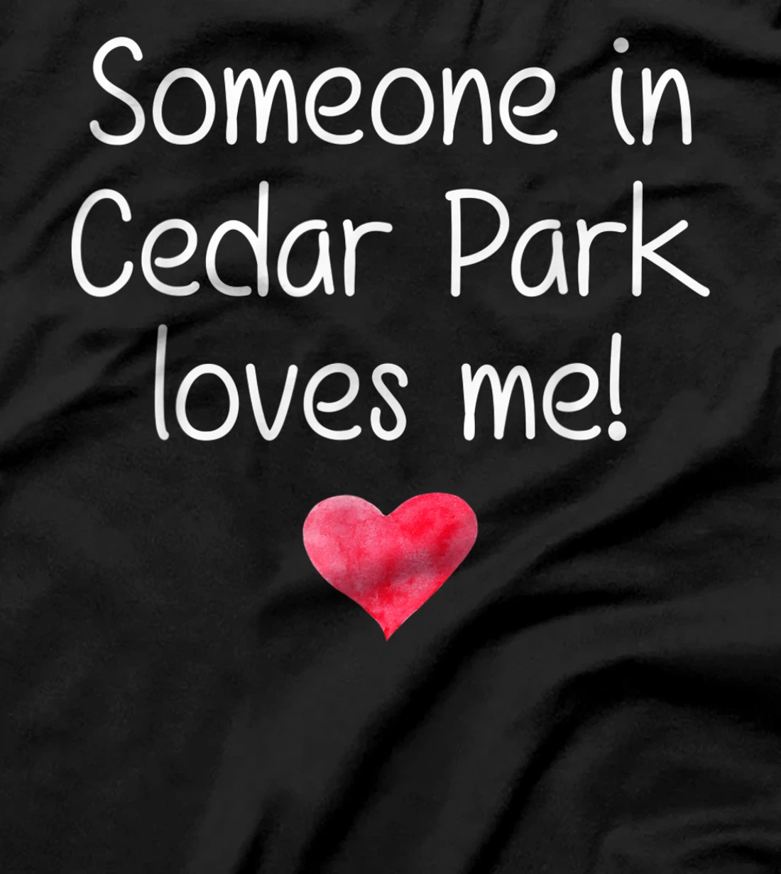 Someone In CEDAR PARK TX TEXAS Loves Me City Home Roots Gift T-Shirt