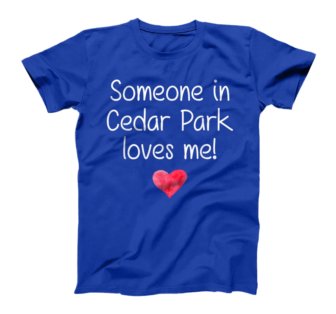 Someone In CEDAR PARK TX TEXAS Loves Me City Home Roots Gift T-Shirt