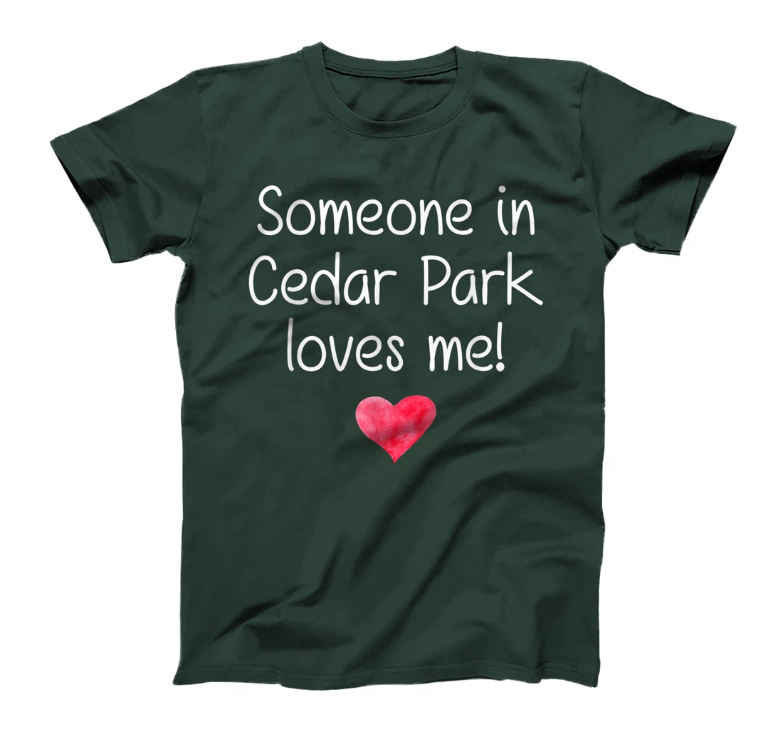 Someone In CEDAR PARK TX TEXAS Loves Me City Home Roots Gift T-Shirt