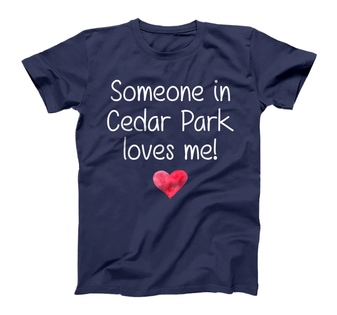 Someone In CEDAR PARK TX TEXAS Loves Me City Home Roots Gift T-Shirt