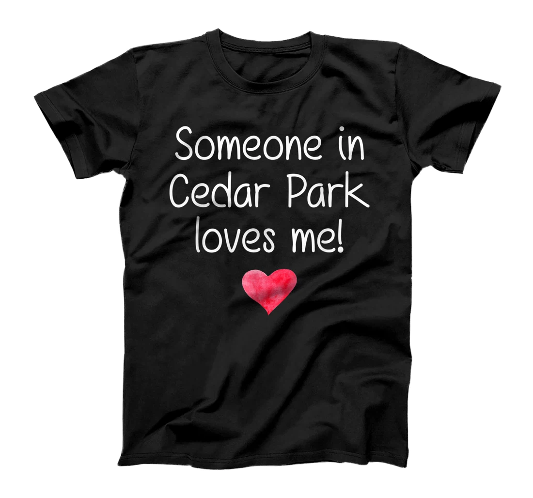 Someone In CEDAR PARK TX TEXAS Loves Me City Home Roots Gift T-Shirt