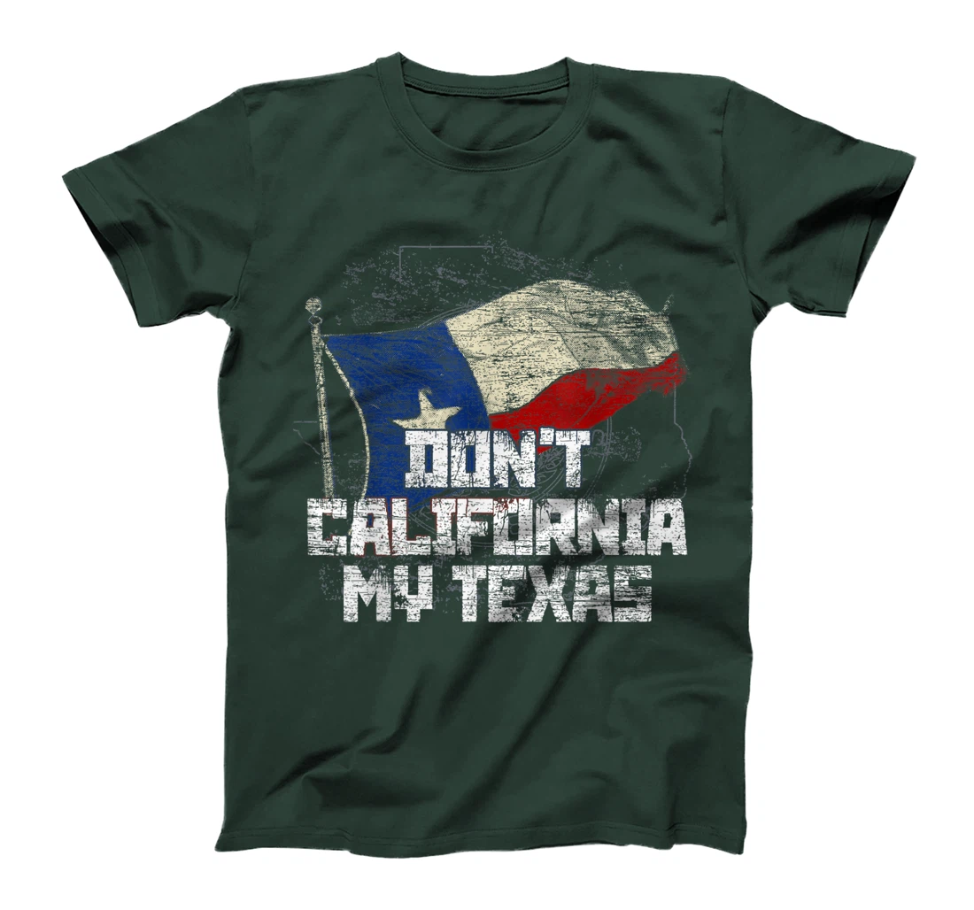 Dont California My Texas T-Shirt