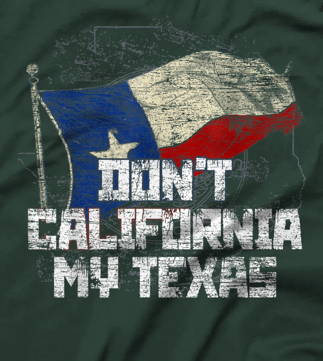 Dont California My Texas T-Shirt
