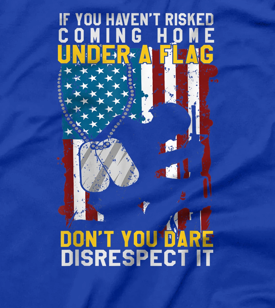 If You Haven't Risked Coming Home Under A Flag Veterans Gift T-Shirt