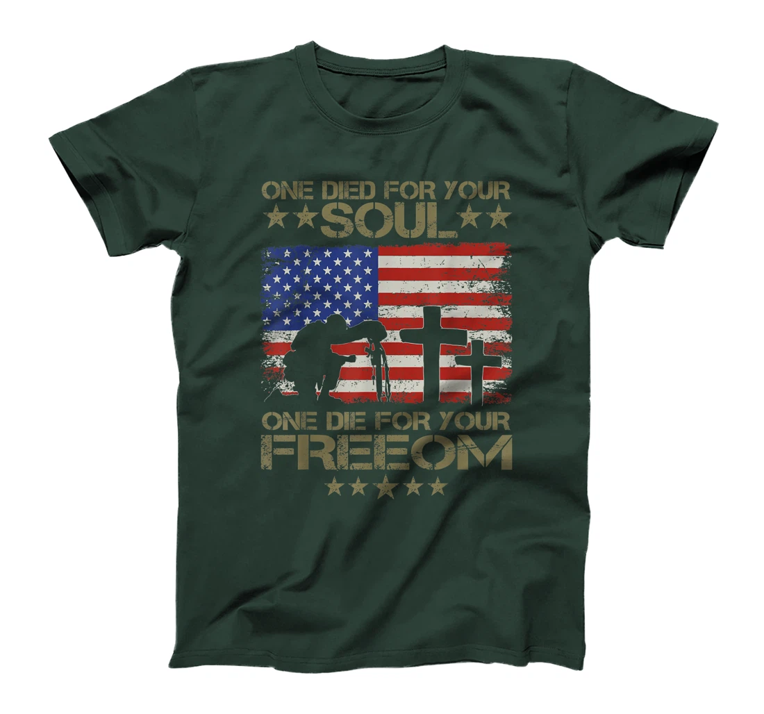One Died For Your Soul One Died For Freedom Veterans Gift T-Shirt