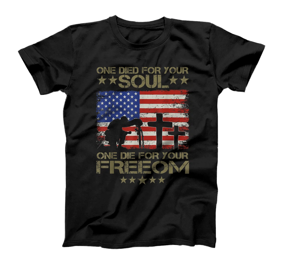 One Died For Your Soul One Died For Freedom Veterans Gift T-Shirt