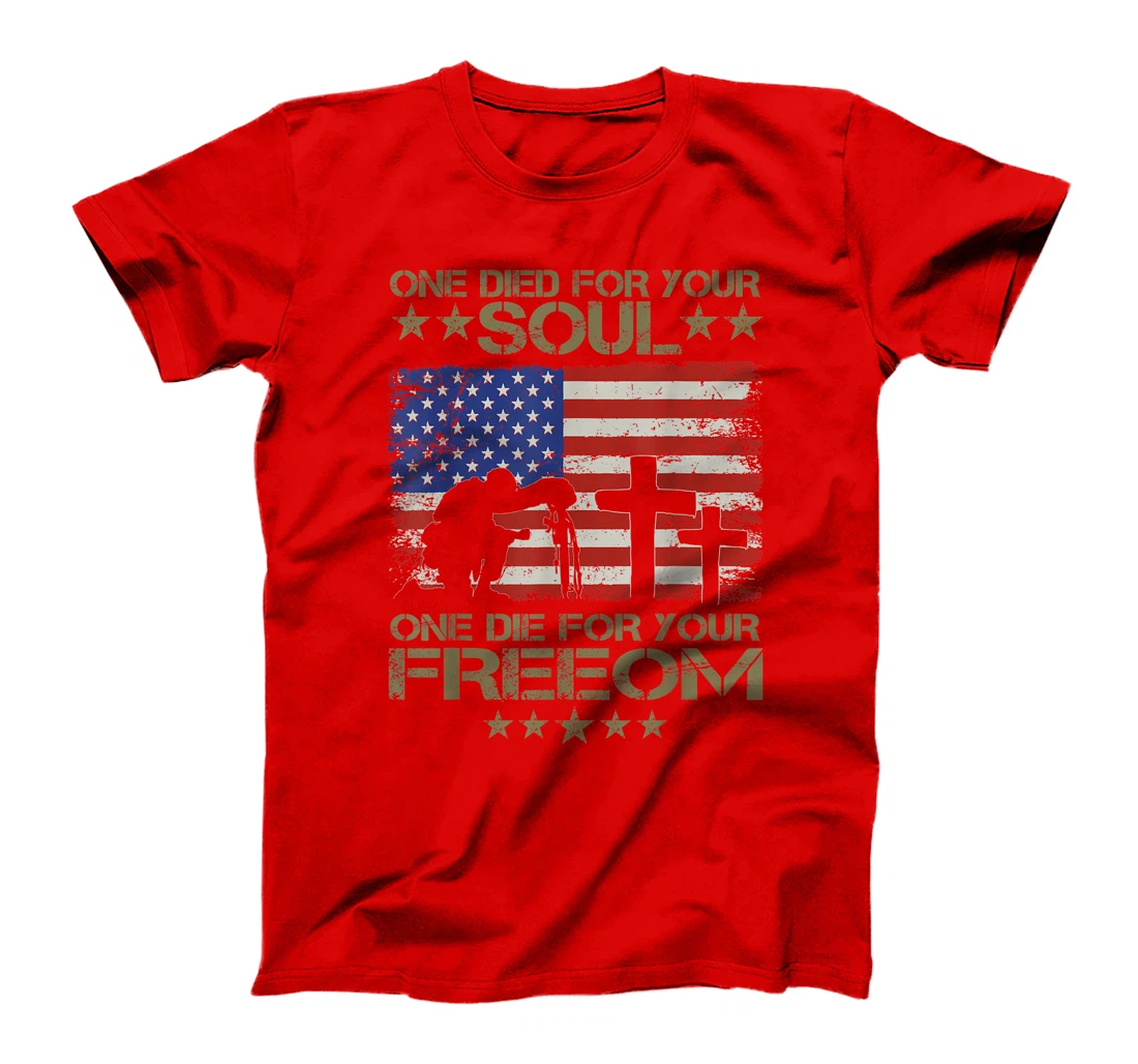 One Died For Your Soul One Died For Freedom Veterans Gift T-Shirt