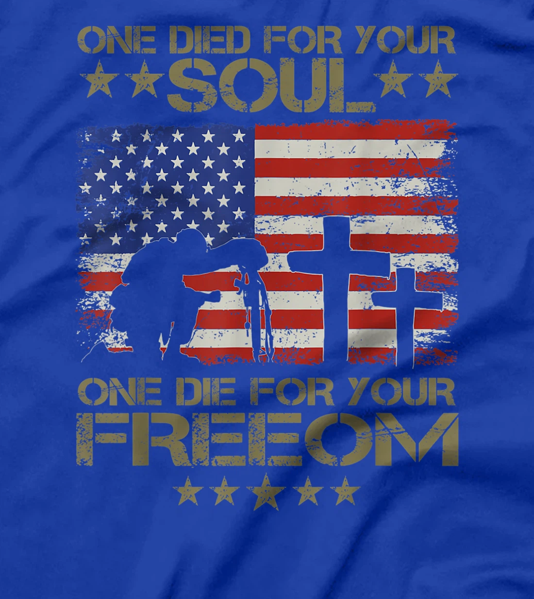 One Died For Your Soul One Died For Freedom Veterans Gift T-Shirt