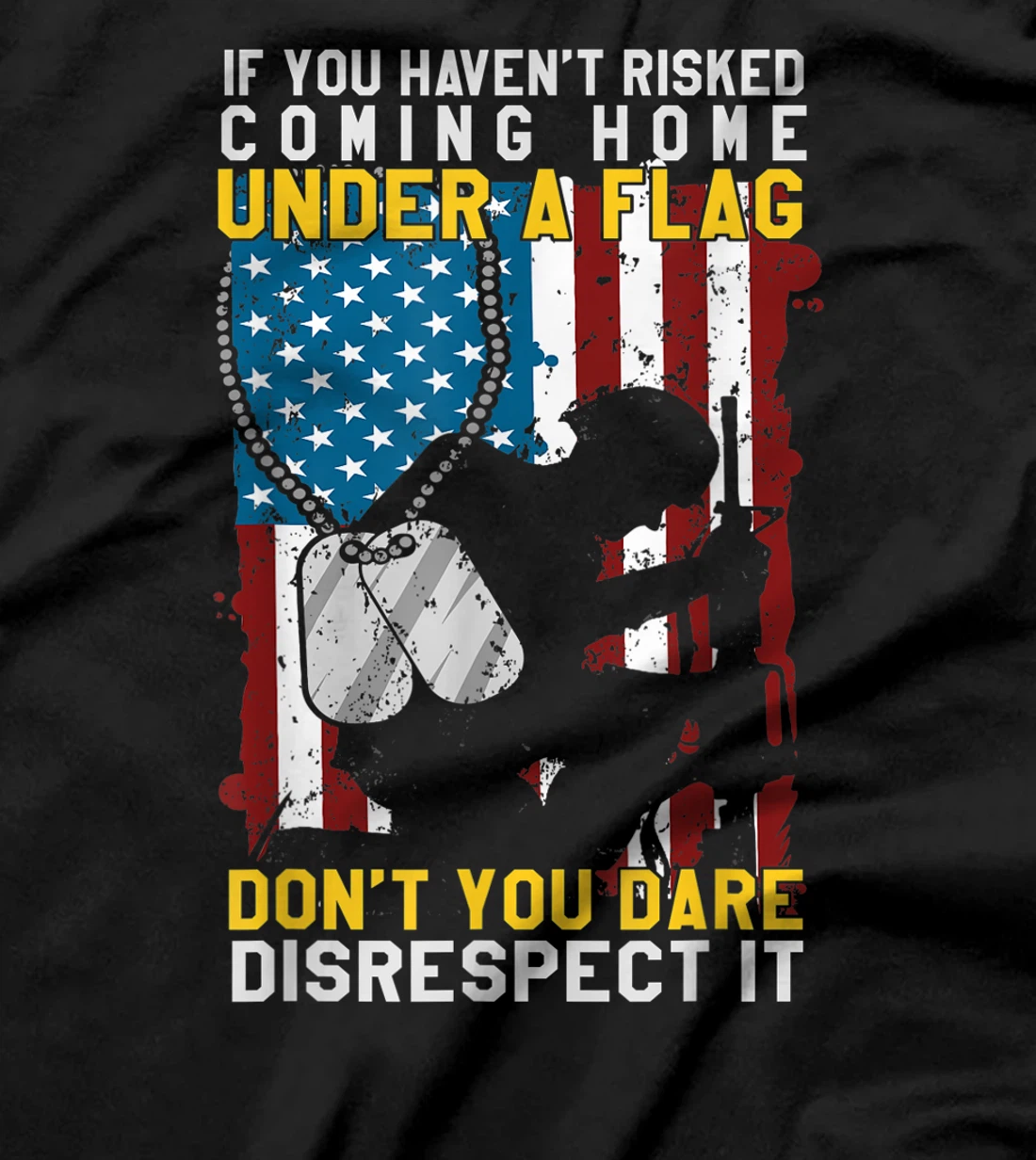 If You Haven't Risked Coming Home Under A Flag Veterans Gift T-Shirt
