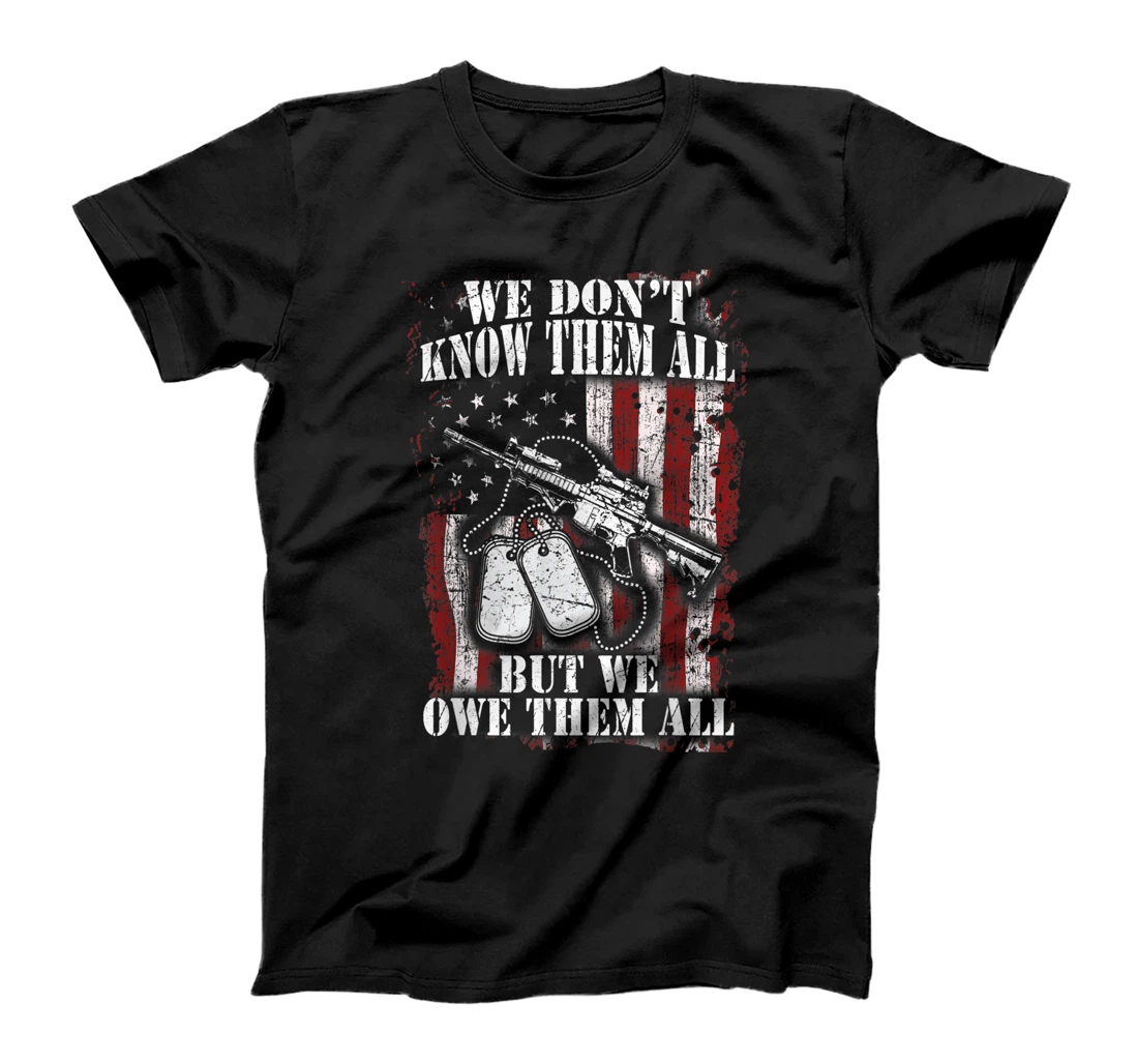 We Don't Know Them All But We Owe Them All Veterans Day Gift T-Shirt