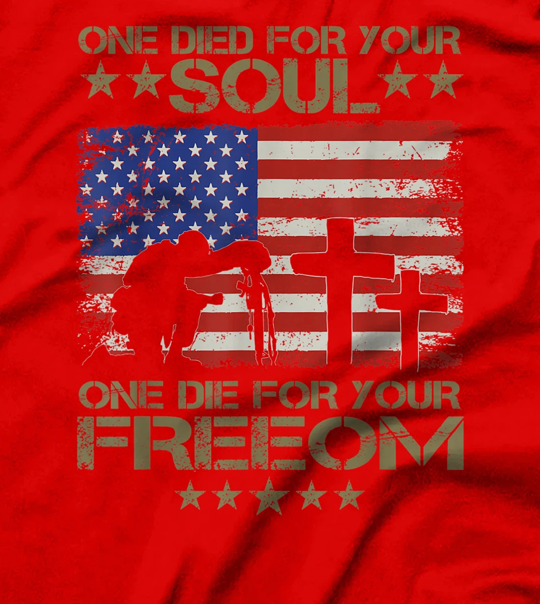 One Died For Your Soul One Died For Freedom Veterans Gift T-Shirt