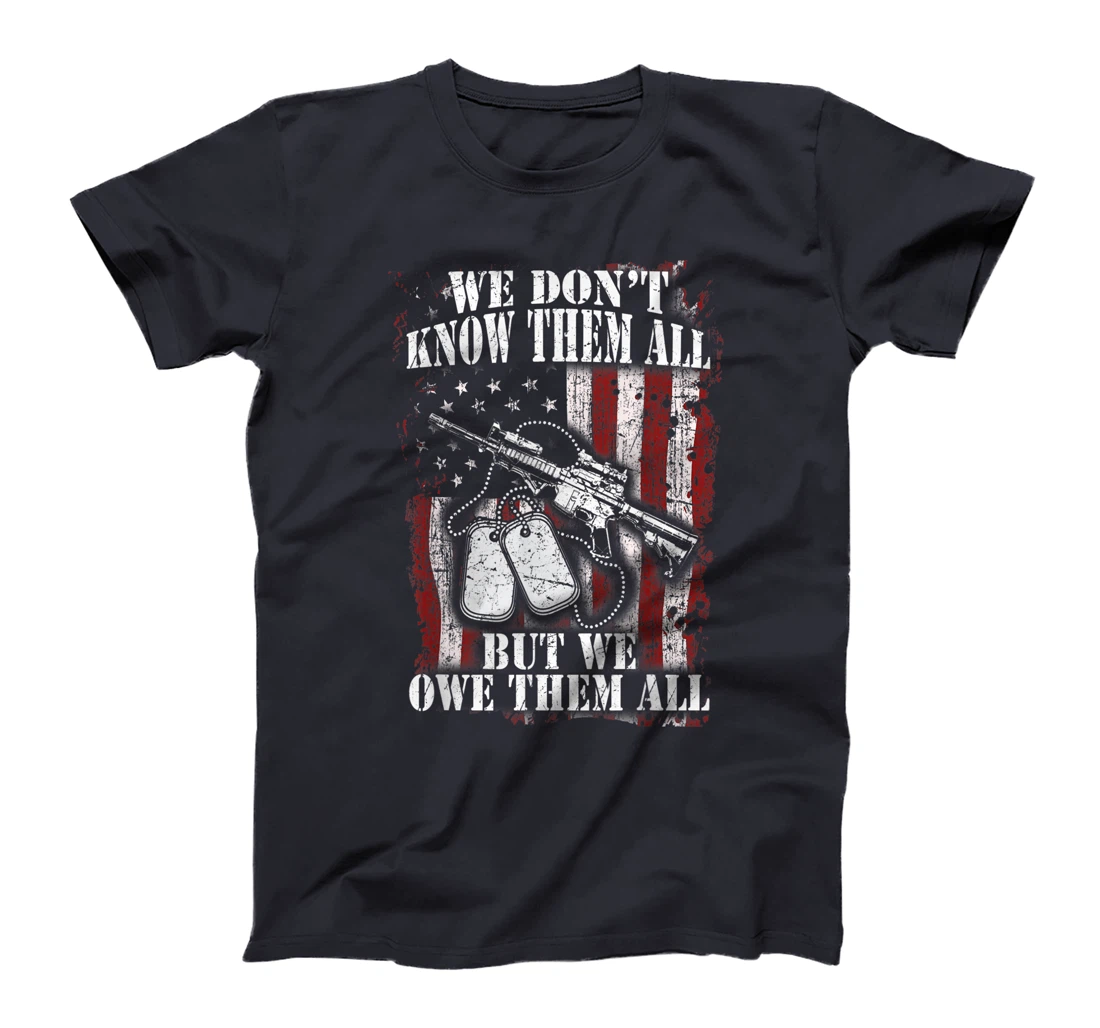 We Don't Know Them All But We Owe Them All Veterans Day Gift T-Shirt