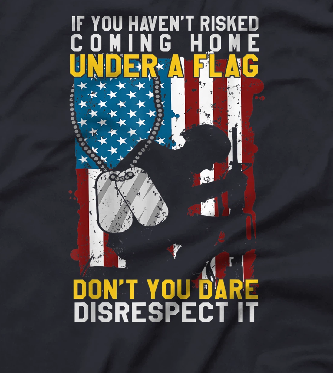 If You Haven't Risked Coming Home Under A Flag Veterans Gift T-Shirt