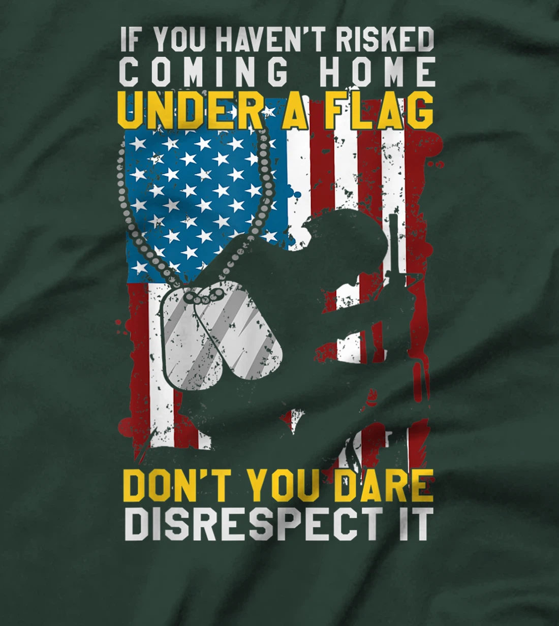 If You Haven't Risked Coming Home Under A Flag Veterans Gift T-Shirt