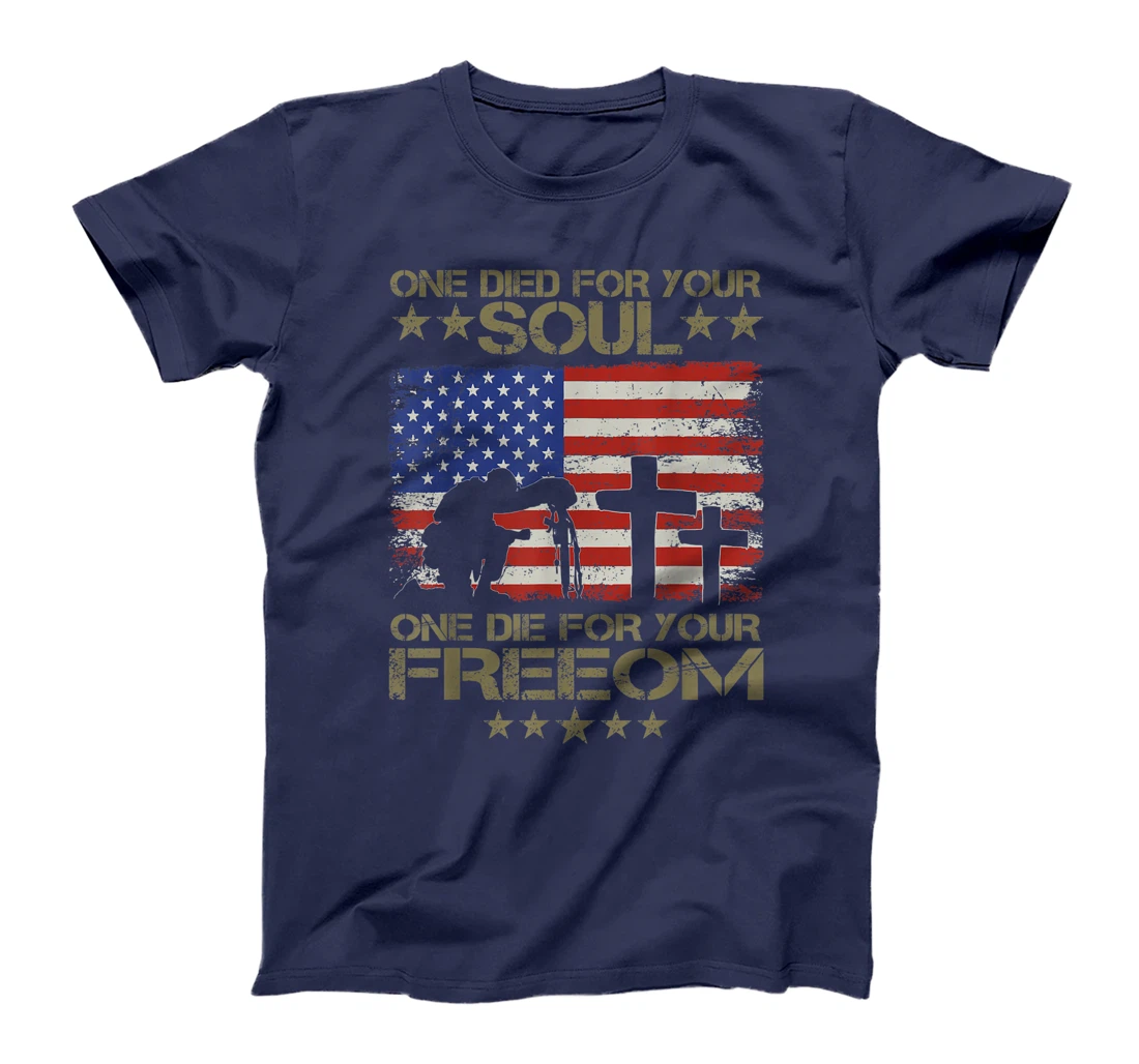 One Died For Your Soul One Died For Freedom Veterans Gift T-Shirt