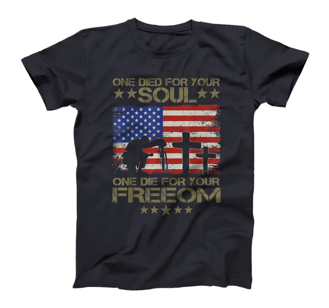 One Died For Your Soul One Died For Freedom Veterans Gift T-Shirt