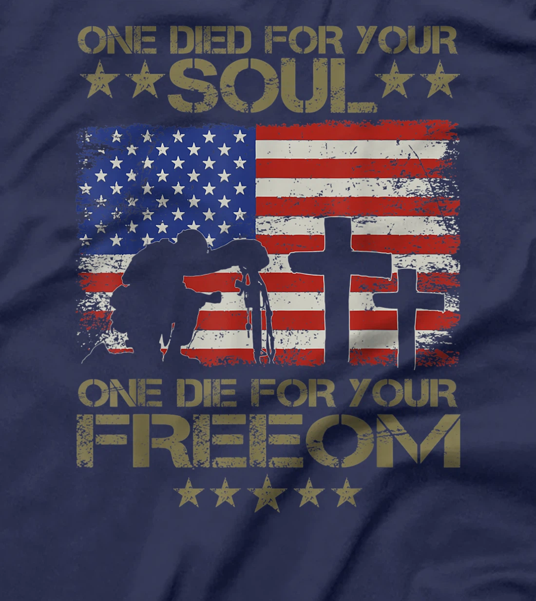 One Died For Your Soul One Died For Freedom Veterans Gift T-Shirt