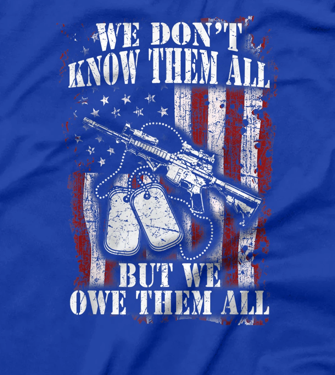 We Don't Know Them All But We Owe Them All Veterans Day Gift T-Shirt